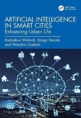 Artificial Intelligence in Smart Cities: Enhancing Urban Life - Radosław Wolniak,Kinga Stecuła,Wieslaw Grebski - cover