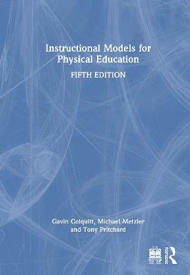Instructional Models for Physical Education - Gavin Colquitt,Michael Metzler,Tony Pritchard - cover