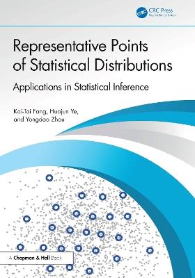 Representative Points of Statistical Distributions: Applications in Statistical Inference - Kai-Tai Fang,Huajun Ye,Yongdao Zhou - cover