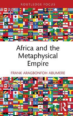 Africa and the Metaphysical Empire - Frank Aragbonfoh Abumere - cover