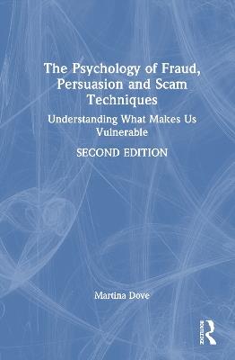 The Psychology of Fraud, Persuasion and Scam Techniques: Understanding What Makes Us Vulnerable - Martina Dove - cover