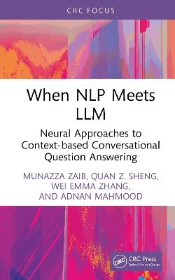 When NLP meets LLM: Neural Approaches to Context-based Conversational Question Answering - Munazza Zaib,Quan Z. Sheng,Wei Emma Zhang - cover