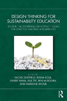 Design Thinking for Sustainability Education: Utilising the Sustainable Development Goals for Impactful Teaching and Learning - cover