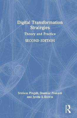 Digital Transformation Strategies: Theory and Practice - Srinivas Pingali,Shankar Prakash,Jyothi R. Korem - cover