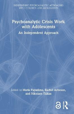 Psychoanalytic Crisis Work with Adolescents: An Independent Approach - cover