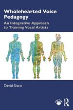 Wholehearted Voice Pedagogy: An Integrative Approach to Training Vocal Artists