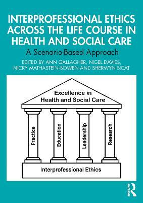 Interprofessional Ethics Across the Life Course in Health and Social Care: A Scenario-Based Approach - cover