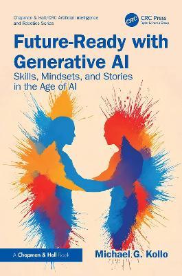 Future-Ready with Generative AI: Skills, Mindsets, and Stories in the Age of AI - Michael G. Kollo - cover