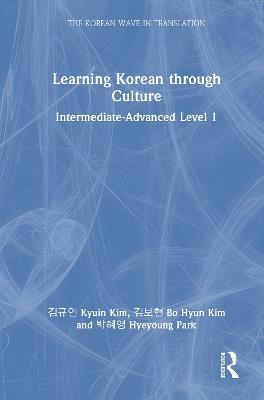 Learning Korean through Culture: Intermediate-Advanced Level 1 - Kyuin Kim,Bo Hyun Kim,Hyeyoung Park - cover