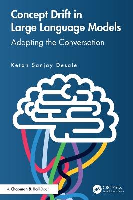 Concept Drift in Large Language Models: Adapting the Conversation - Ketan Sanjay Desale - cover