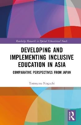 Developing and Implementing Inclusive Education in Asia: Comparative Perspectives from Japan - Tomoyasu Noguchi - cover