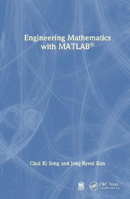 Engineering Mathematics with MATLAB - Chul Ki Song,Jong-Ryeol Kim - cover
