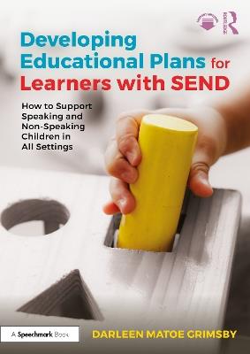 Developing Educational Plans for Learners with SEND: How to Support Speaking and Non-Speaking Children in All Settings - Darleen Matoe Grimsby - cover