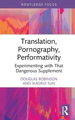Translation, Pornography, Performativity: Experimenting with That Dangerous Supplement