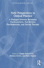 Field Perspectives in Clinical Practice: A Dialogue between Relational Psychoanalysis, Post-Bionian Psychoanalysis, and Gestalt Therapy
