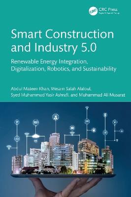Smart Construction and Industry 5.0: Renewable Energy Integration, Digitalization, Robotics, and Sustainability - Abdul Mateen Khan,Wesam Salah Alaloul,Syed Muhammad Yasir Ashrafi - cover