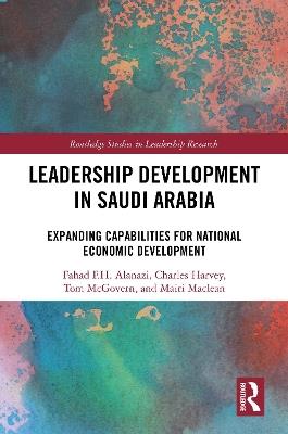 Leadership Development in Saudi Arabia: Expanding Capabilities for National Economic Development - Fahad F.H. Alanazi,Charles Harvey,Tom McGovern - cover