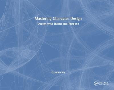 Mastering Character Design: Design with Intent and Purpose - Caroline Hu - cover