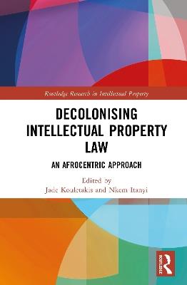 Decolonising Intellectual Property Law: An Afrocentric Approach - cover
