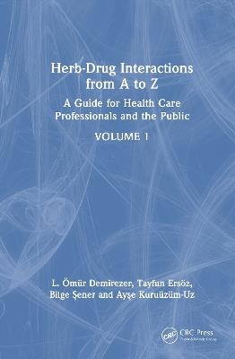 Herb-Drug Interactions from A to Z: A Guide for Health Care Professionals and the Public Volume 1 - L. Ömür Demirezer,Tayfun Ersöz,Bilge Şener - cover