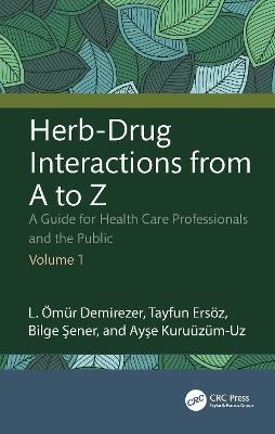 Herb-Drug Interactions from A to Z: A Guide for Health Care Professionals and the Public Volume 1 - L. Ömür Demirezer,Tayfun Ersöz,Bilge Şener - cover