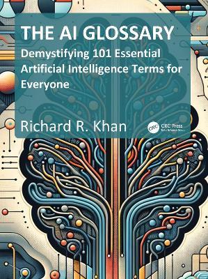 The AI Glossary: Demystifying 101 Essential Artificial Intelligence Terms for Everyone - Richard Khan - cover