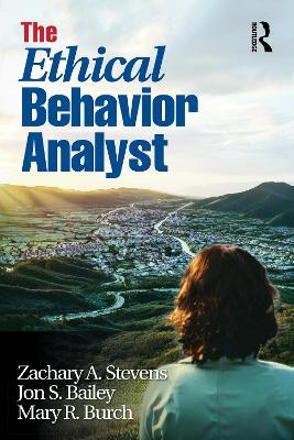 The Ethical Behavior Analyst - Zachary A. Stevens,Jon S. Bailey,Mary R. Burch - cover