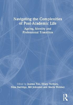 Navigating the Complexities of Post-Academic Life: Ageing, Identity and Professional Transition - cover