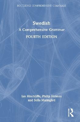 Swedish: A Comprehensive Grammar - Ian Hinchliffe,Philip Holmes,Sofia Malmgård - cover
