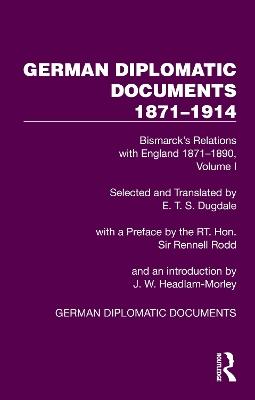 German Diplomatic Documents 1871–1914 Volume 1: Bismarck’s Relations with England 1871–1890 - cover
