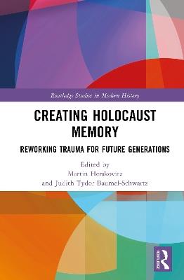 Creating Holocaust Memory: Reworking Trauma for Future Generations - cover