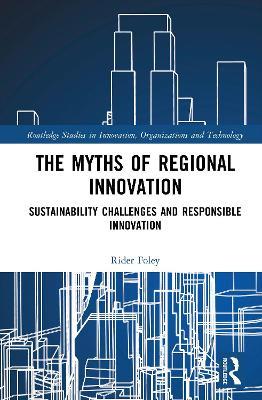 The Myths of Regional Innovation: Sustainability Challenges and Responsible Innovation - Rider W. Foley - cover