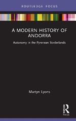 A Modern History of Andorra: Autonomy in the Pyrenean Borderlands