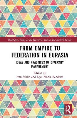 From Empire to Federation in Eurasia: Ideas and Practices of Diversity Management - cover