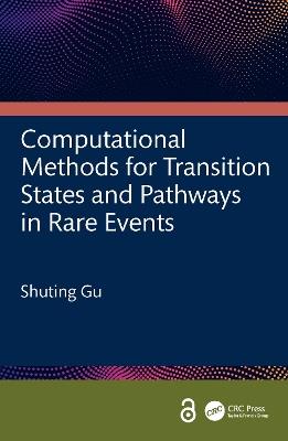 Computational Methods for Transition States and Pathways in Rare Events - Shuting Gu - cover