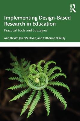 Implementing Design-Based Research in Education: Practical Tools and Strategies - Ann Devitt,Jen O’Sullivan,Catherine O’Reilly - cover
