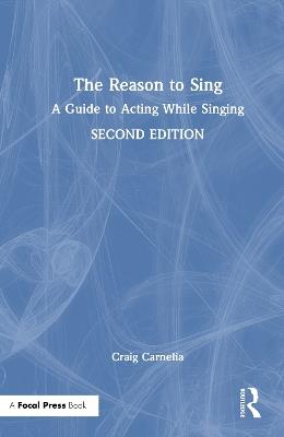 The Reason to Sing: A Guide to Acting While Singing - Craig Carnelia - cover
