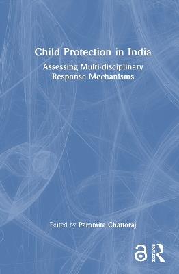Child Protection in India: Assessing Multi-disciplinary Response Mechanisms - cover