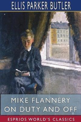 Mike Flannery On Duty and Off (Esprios Classics): Illustrated by Gustavus C. Widney - Ellis Parker Butler - cover