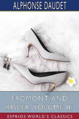 Fromont and Risler, Volume III (Esprios Classics) - Alphonse Daudet - cover