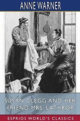 Susan Clegg and her Friend Mrs. Lathrop (Esprios Classics) - Anne Warner - cover