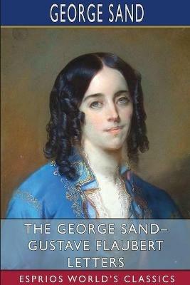 The George Sand- Gustave Flaubert Letters (Esprios Classics): Translated by A. L. McKenzie - George Sand - cover