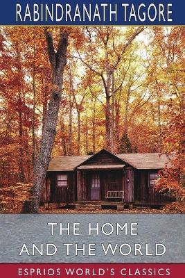 The Home and the World (Esprios Classics): Translated by Surendranath Tagore - Rabindranath Tagore - cover