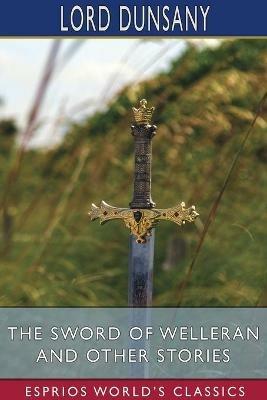 The Sword of Welleran and Other Stories (Esprios Classics) - Lord Dunsany - cover