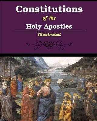Constitutions of the Holy Apostles: Illustrated - James Donaldson - cover