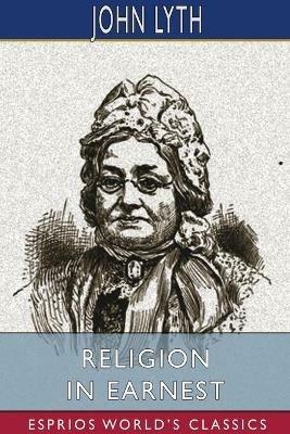 Religion in Earnest (Esprios Classics) - John Lyth - cover