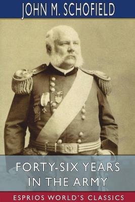 Forty-Six Years in the Army (Esprios Classics) - John M Schofield - cover