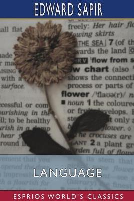 Language (Esprios Classics): An Introduction to the Study of Speech - Edward Sapir - cover