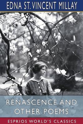 Renascence and Other Poems (Esprios Classics) - Edna St Vincent Millay - cover