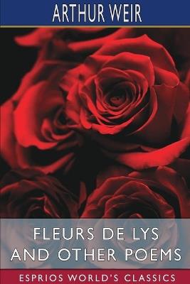 Fleurs de Lys and Other Poems (Esprios Classics) - Arthur Weir - cover